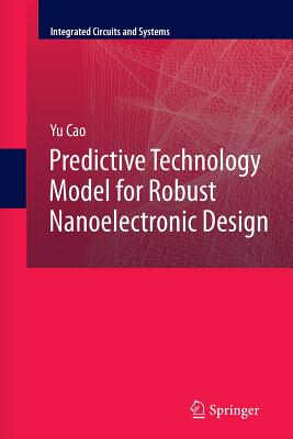 Predictive Technology Model for Robust Nanoelectronic Design - Cao, Yu