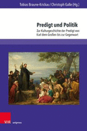 Predigt Und Politik: Zur Kulturgeschichte Der Predigt Von Karl Dem Grossen Bis Zur Gegenwart