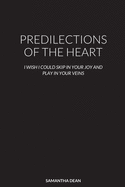 Predilections of the Heart: I Wish I Could Skip in Your Joy and Play in Your Veins