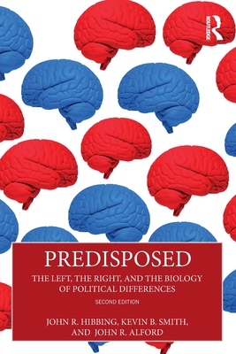 Predisposed: The Left, the Right, and the Biology of Political Differences - Hibbing, John R, and Smith, Kevin B, and Alford, John R