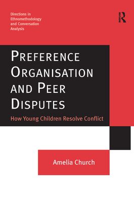 Preference Organisation and Peer Disputes: How Young Children Resolve Conflict - Church, Amelia