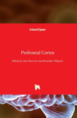 Prefrontal Cortex - Starcevic, Ana (Editor), and Filipovic, Branislav (Editor)