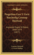 Pregethau Gan y Gwir Barchedig Connop Thirlwall: Arglwydd Esgob Ty Ddewi, 1840-1874 (1877)