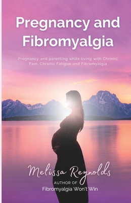 Pregnancy and Fibromyalgia: Definitive Edition - Parkes, Luke T (Editor), and Reynolds, Melissa