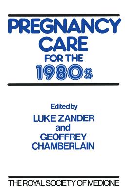 Pregnancy Care for the 1980s: Based on a Conference Held at the Royal Society of Medicine - Zander, Luke (Editor), and Chamberlain, Geoffrey, Rd, MD, Frcs (Editor)