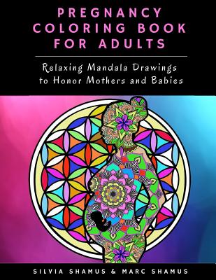 Pregnancy Coloring Book for Adults: Relaxing Mandala Drawings to Honor Mothers and Babies - 