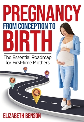 Pregnancy from Conception to Birth - Benson, Elizabeth