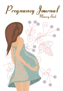 Pregnancy Journal Memory Book: Expectant Moms Document Your Pregnancy. Create Keepsake Diary Memory Book (Blank Journal)