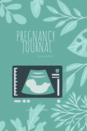 Pregnancy Journal: Pregnancy Journal, workbook, notebook in 6x9 format, 120 pages to write in with appointments, ultrasounds, baby shower party, pages for every week of pregnancy with a beautiful cover