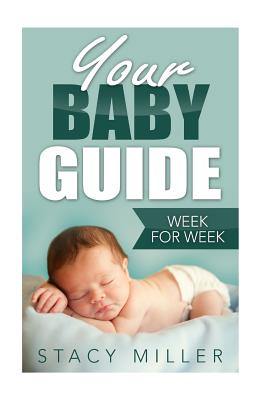 Pregnancy: Your Baby Guide Week For Week - Miller, Stacy