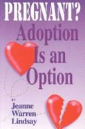 Pregnant? Adoption is an Option: Making an Adoption Plan for a Child - Lindsay, Jeanne Warren