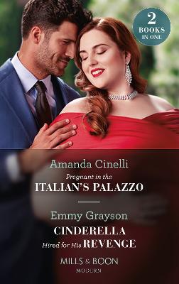 Pregnant In The Italian's Palazzo / Cinderella Hired For His Revenge: Mills & Boon Modern: Pregnant in the Italian's Palazzo (the Greeks' Race to the Altar) / Cinderella Hired for His Revenge - Cinelli, Amanda, and Grayson, Emmy