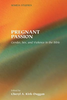 Pregnant Passion: Gender, Sex, and Violence in the Bible - Kirk-Duggan, Cheryl A