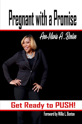 Pregnant with a Promise: Get Ready to Push! - Benton, Willie L, III (Foreword by), and Benton, Ann-Maria a