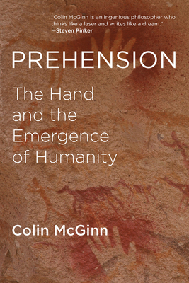 Prehension: The Hand and the Emergence of Humanity - McGinn, Colin