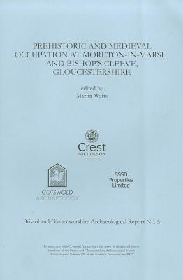 Prehistoric and Medieval Occupation at Moreton-In-Marsh and Bishop's Cleeve, Gloucestershire - Watts, Martin