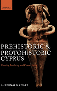 Prehistoric and Protohistoric Cyprus: Identity, Insularity, and Connectivity