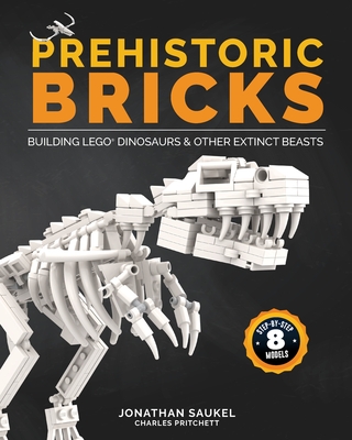 Prehistoric Bricks: Building LEGO Dinosaurs & Other Extinct Beasts - Saukel, Jonathan, and Pritchett, Charles