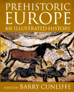 Prehistoric Europe: An Illustrated History - Cunliffe, Barry (Editor)