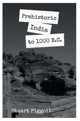 Prehistoric India to 1000 B.C - Piggott, Stuart