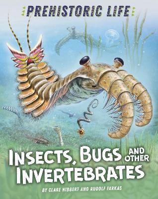 Prehistoric Life: Insects, Bugs and Other Invertebrates - Hibbert, Clare