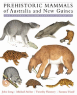 Prehistoric Mammals of Australia and New Guinea: One Hundred Million Years of Evolution - Long, John, and Archer, Michael, and Flannery, Tim