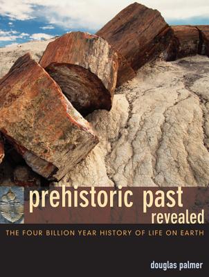 Prehistoric Past Revealed: The Four Billion Year History of Life on Earth - Palmer, Douglas, Dr., Ph.D.