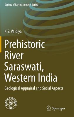 Prehistoric River Saraswati, Western India: Geological Appraisal and Social Aspects - Valdiya, K S