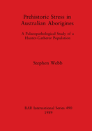Prehistoric Stress in Australian Aborigines: A Palaeopathological Study of a Hunter-Gatherer Population