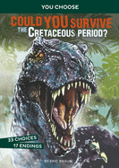 Prehistoric Survival: Could You Survive the Cretaceous Period?: An Interactive Prehistoric Adventure