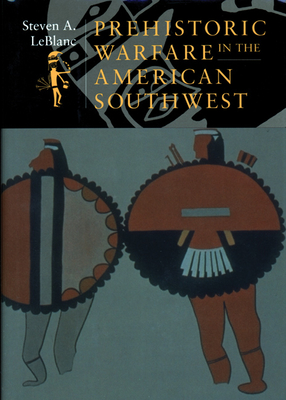 Prehistoric Warfare in the American Southwest - LeBlanc, Steven A