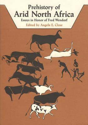 Prehistory of Arid North Africa: Essays in Honor of Fred Wendorf - Close, Angela E (Editor)