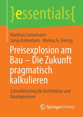 Preisexplosion am Bau - Die Zukunft pragmatisch kalkulieren: Schnelleinstieg fur Architekten und Bauingenieure - Linnemann, Matthias, and Kaltenborn, Sonja, and Viering, Markus G.