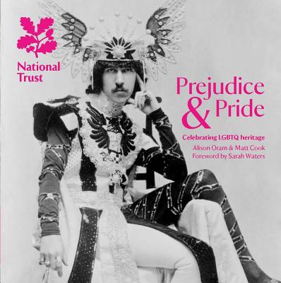 Prejudice & Pride: Celebrating LGBTQ Heritage, A National Trust Guide - Cook, Matt, and Oram, Alison