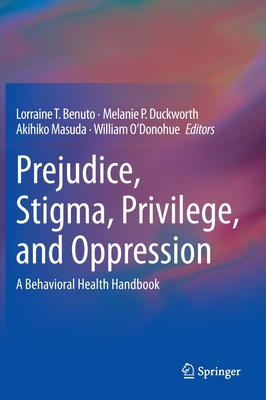 Prejudice, Stigma, Privilege, and Oppression: A Behavioral Health Handbook - Benuto, Lorraine T (Editor), and Duckworth, Melanie P (Editor), and Masuda, Akihiko (Editor)