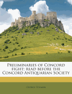 Preliminaries of Concord Fight; Read Before the Concord Antiquarian Society