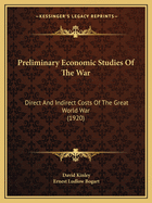 Preliminary Economic Studies Of The War: Direct And Indirect Costs Of The Great World War (1920)