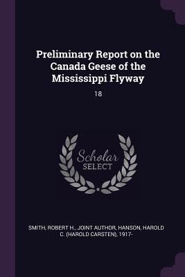 Preliminary Report on the Canada Geese of the Mississippi Flyway: 18 - Smith, Robert H, and Hanson, Harold C 1917-