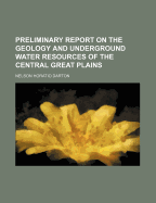 Preliminary Report on the Geology and Underground Water Resources of the Central Great Plains