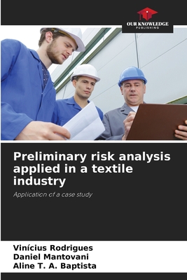 Preliminary risk analysis applied in a textile industry - Rodrigues, Vincius, and Mantovani, Daniel, and T a Baptista, Aline