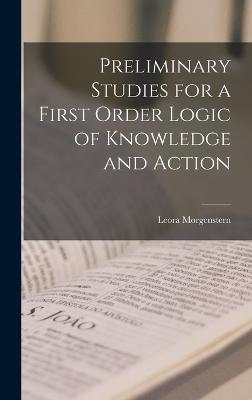 Preliminary Studies for a First Order Logic of Knowledge and Action - Morgenstern, Leora