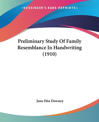 Preliminary Study Of Family Resemblance In Handwriting (1910) - Downey, June Etta