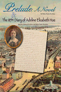 Prelude, a Novel & the 1854 Diary of Adeline Elizabeth Hoe