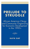 Prelude to Struggle: African American Clergy and Community Organizing for Economic Development in the 1990's