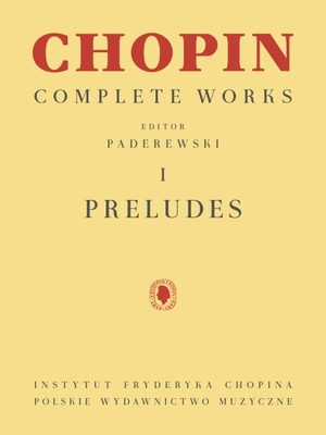 Preludes: Chopin Complete Works Vol. I - Chopin, Frederic (Composer), and Paderewski, Ignacy Jan (Editor)