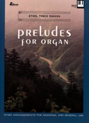 Preludes for Organ: Hymn Arrangements for Seasonal and General Use - Rogers, Ethel T