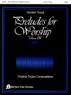 Preludes for Worship - Volume 3: Original Organ Compositions