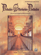 Preludes * Offertories * Postludes: Music by the World's Greatest Composers