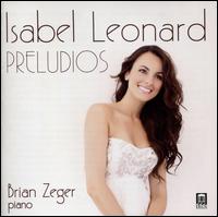 Preludios - Brian Zeger (piano); Isabel Leonard (mezzo-soprano)