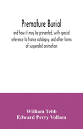 Premature burial, and how it may be prevented, with special reference to trance catalepsy, and other forms of suspended animation